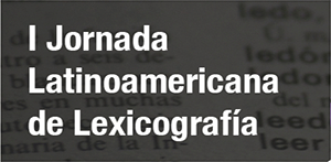 I Jornada Latinoamericana de Lexicograf&iacute;a
