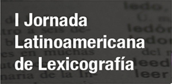 I Jornada Latinoamericana de Lexicograf&iacute;a