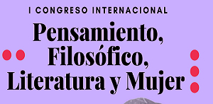 I Congreso Internacional Pensamiento Filos&oacute;fico, Literatura y Mujer