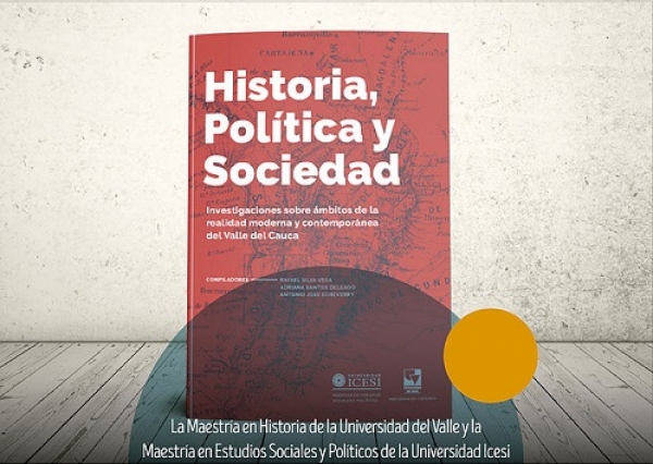Lanzamiento del libro: "Historia, Sociedad y Pol&iacute;tica. Investigaciones sobre &aacute;mbitos de la realidad moderna y contempor&aacute;nea del Valle del Cauca."