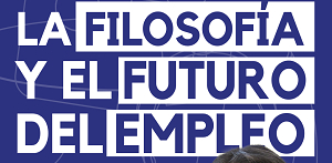 Filosof&iacute;a y el futuro del empleo