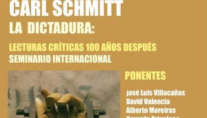 Carl Schmitt. La Dictadura: Lecturas criticas 100 a&ntilde;os despu&eacute;s Seminario internacional