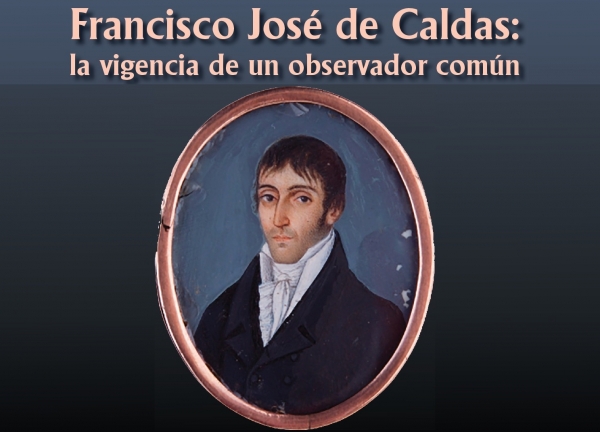 Conferencia: Francisco Jos&eacute; de Caldas, la vigencia de un observador com&uacute;n