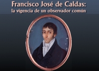 Conferencia: Francisco Jos&eacute; de Caldas, la vigencia de un observador com&uacute;n