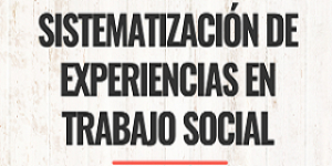 Sistematizaci&oacute;n de experiencias en trabajo social
