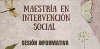 Sesi&oacute;n informativa Maestr&iacute;a en Intervenci&oacute;n Social