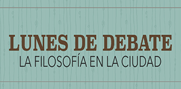Lunes de Debate: Filosof&iacute;a en la Ciudad