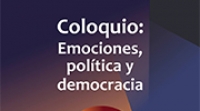 Coloquio: Emociones, pol&iacute;tica y democracia