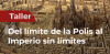 Taller Del l&iacute;mite de la Polis al Imperio sin l&iacute;mites