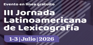 III Jornada Latinoamericana de Lexicograf&iacute;a