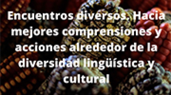 Encuentros diversos. Hacia mejores comprensiones y acciones alrededor de la diversidad ling&uuml;&iacute;stica y cultural