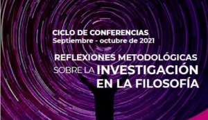 CICLO DE CONFERENCIAS: REFLEXIONES METODOL&Oacute;GICAS SOBRE LA INVESTIGACI&Oacute;N EN LA FILOSOF&Iacute;A