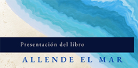 Presentaci&oacute;n del libro "Allende el mar"