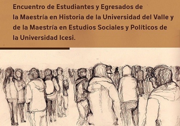 Encuentro de Estudiantes y Egresados de la Maestr&iacute;a en Historia (Univalle) y Maestr&iacute;a en Estudios Sociales y Pol&iacute;tico (Icesi).