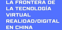 La frontera de la tecnolog&iacute;a virtual realidad/digital en China