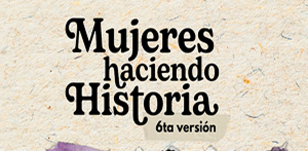 Convocatoria de la 6.&ordf; versi&oacute;n del encuentro Mujeres Haciendo Historia