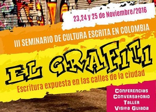 III Seminario de Cultura Escrita en Colombia. EL GRAFITI del 23 a 25 de noviembre de 2016
