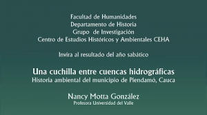 Presentaci&oacute;n del trabajo: Una cuchilla entre cuencas hidrogr&aacute;ficas Historia ambiental del municipio de Piendam&oacute;, Cauca