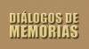 Di&aacute;logos de memorias