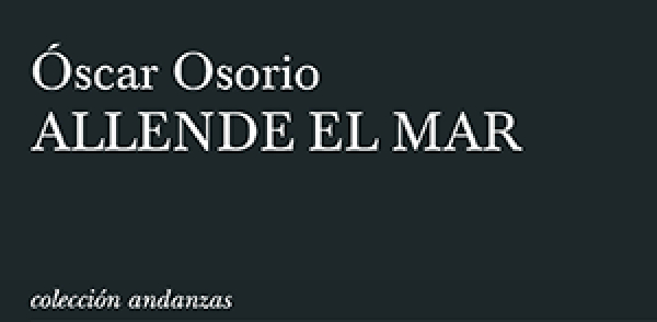 Nuevas rese&ntilde;as sobre Allende el mar de Oscar Osorio