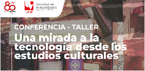 Conferencia- taller Una mirada a la tecnolog&iacute;a desde los estudios culturales