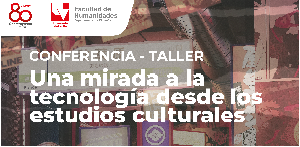 Conferencia- taller Una mirada a la tecnolog&iacute;a desde los estudios culturales
