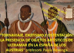 CONFERENCIA "Tornaviaje, exotismo y ostentaci&oacute;n: la presencia de objetos art&iacute;sticos de ultramar en la Espa&ntilde;a de los Austrias" Paula Revenga