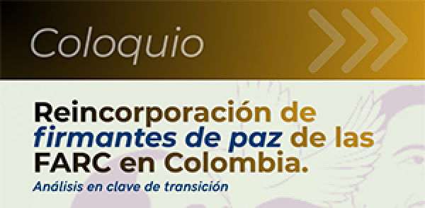 Coloquio Reincorporaci&oacute;n de firmantes de paz de las FARC en Colombia