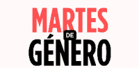Martes de G&eacute;nero