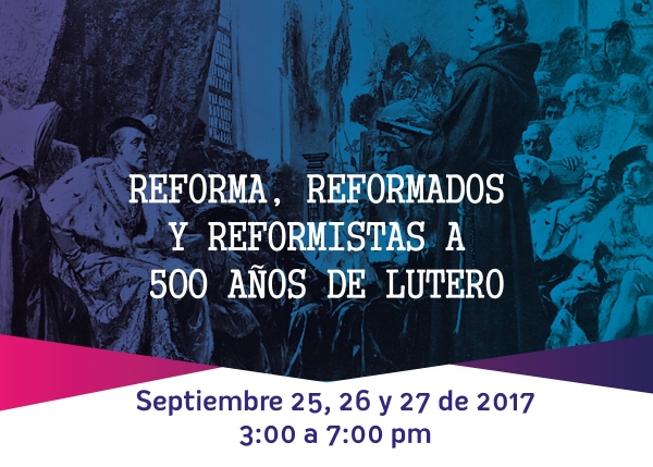 Foro: Reforma, Reformados y Reformistas a 500 a&ntilde;os de Lutero