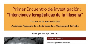 Primer Encuentro de Investigaci&oacute;n. Este evento es producto de la investigaci&oacute;n titulada &ldquo;Intenciones terap&eacute;uticas de la filosof&iacute;a&rdquo;